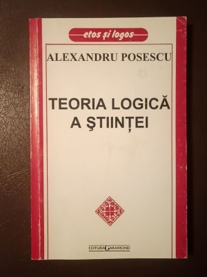 Alexandru Posescu - Teoria logică a științei (ediția a II-a) foto
