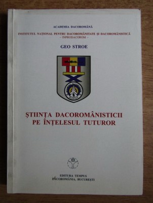 Geo Stroe - Stiinta dacoromanisticii pe intelesul tuturor foto