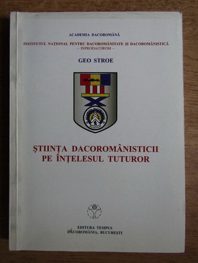 Geo Stroe - Stiinta dacoromanisticii pe intelesul tuturor
