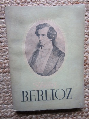 MIRCEA NICOLESCU - BERLIOZ. VIATA UNUI COMPOZITOR ROMANTIC foto