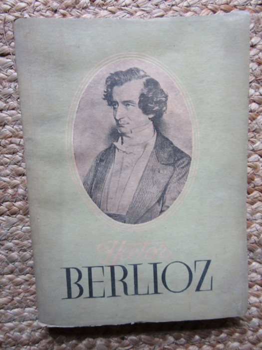 MIRCEA NICOLESCU - BERLIOZ. VIATA UNUI COMPOZITOR ROMANTIC