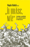 &bdquo;&Icirc;i urăsc, mă!&rdquo; - Paperback brosat - Magda Răduţă - Humanitas