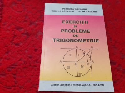 EXERCITII SI PROBLEME DE TRIGONOMETRIE Petruta Gazdaru-RF19/0 foto