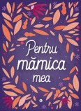 Cumpara ieftin Pentru mamica mea. Volumul 1/***