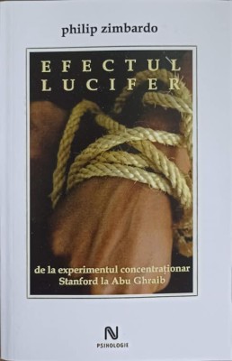 EFECTUL LUCIFER DE LA EXPERIMENTUL CONCENTRATIONAR STANFORD LA ABU GHRAIB-PHILIP ZIMBARDO foto