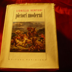 Lionello Venturi - Pictori Moderni - Ed. Meridiane 1968 ,161 pag+ 109 ilustratii
