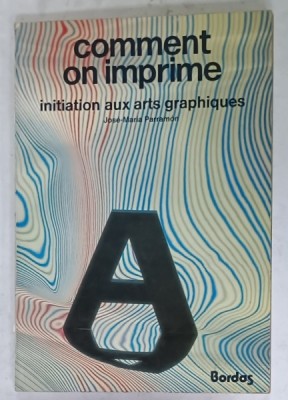 COMMENT ON IMPRIME , INITIATION AUX ARTS GRAPHIQUES par JOSE - MARIA PARRAMON , 1978 foto