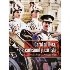 Carol al II-lea, carlismul si carlistii. In Romania anilor 1930 - Doru Lixandru