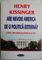 Are nevoie America de o politica externa? Catre diplomatia secolului XXI ? Henry Kissinger foto