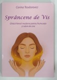 SPRANCENE DE VIS , GHIDUL FEMEII MODERNE ENTRU FRUMUSETE SI IUBIRE DE SINE de CORINA TEODOROVICI , 2025