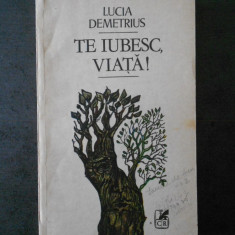 LUCIA DEMETRIUS - TE IUBESC, VIATA!