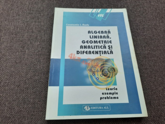 CONSTANTIN I RADU ALGEBRA LINIARA,GEOMETRIE ANALITICA SI DIFERENTIALA-RF15/1
