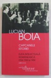 CAPCANELE ISTORIEI - ELITA INTELECTUALA ROMANEASCA INTRE 1930 SI 1950 de LUCIAN BOIA , 2012
