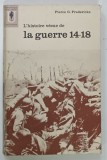 L ' HISTOIRE VECUE DE LA GUERRE , 14 - 18 par PIERCE FREDERICKS , 1964 * TEXT IN LIMBA FRANCEZA