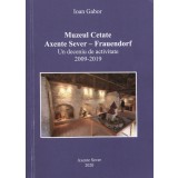 Muzeul Cetate: Axente Sever - Frauendorf: Un deceniu de activitate (2009-2019).