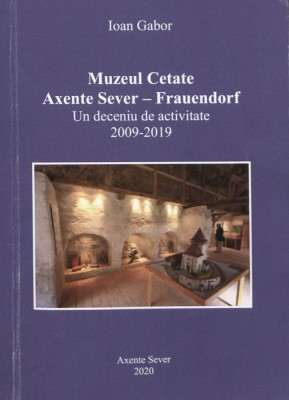 Muzeul Cetate: Axente Sever - Frauendorf: Un deceniu de activitate (2009-2019). foto