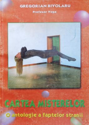 Cartea Misterelor, O Antologie A Faptelor Stranii - Gregorian Bivolaru , A1153 foto
