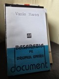 Basarabia pe drumul Unirii. Document - Vasile Harea