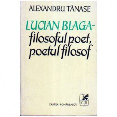 Alexandru Tanase - Lucian Blaga - filosoful poet, poetul filosof - 105814 foto