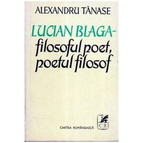 Alexandru Tanase - Lucian Blaga - filosoful poet, poetul filosof - 105814