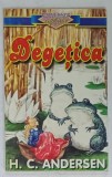 DEGETICA de H.C. ANDERSEN , COLECTIA &#039; UNIVERSUL COPILARIEI &#039; , coperta de ROMAN TOLICI , ANII &#039;90