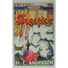DEGETICA de H.C. ANDERSEN , COLECTIA &#039; UNIVERSUL COPILARIEI &#039; , coperta de ROMAN TOLICI , ANII &#039;90