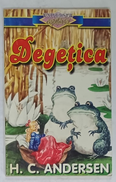 DEGETICA de H.C. ANDERSEN , COLECTIA &#039; UNIVERSUL COPILARIEI &#039; , coperta de ROMAN TOLICI , ANII &#039;90