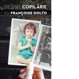 Despre copilarie - Francoise Dolto