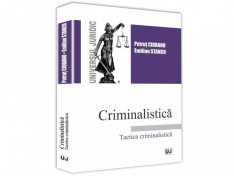 Criminalistica. Tactica criminalistica - Petrut Ciobanu, Emilian Stancu foto