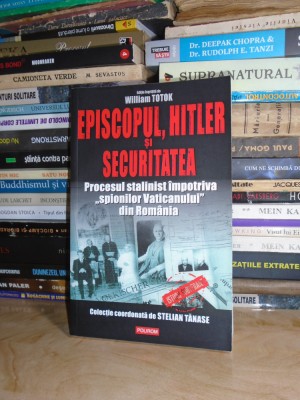 WILLIAM TOTOK - EPISCOPUL, HITLER SI SECURITATEA , 2008 # foto