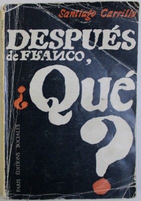DESPUES DE FRANCO , QUE? - de SANTIAGO CARRILLO , 1965 , DEDICATIE* foto