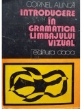 Cornel Ailincai - Introducere in gramatica limbajului vizual (editia 1982)
