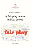 A fair play m&uacute;ltja, jelene &eacute;s &eacute;rt&eacute;ke - Hideg Gabriella