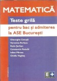 Cumpara ieftin Matematica - Teste grila pentru BAC si admiterea la ASE Bucuresti - Gheorghe Cenusa