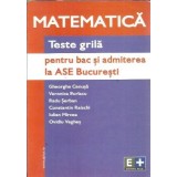Matematica - Teste grila pentru BAC si admiterea la ASE Bucuresti - Gheorghe Cenusa
