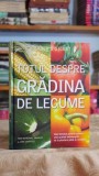 Totul despre gradina de legume carte Fern Marshall Bradley editura Readers Digest 2009 2009