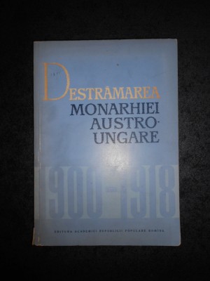 C. DAICOVICIU - DESTRAMAREA MONARHIEI AUSTRO UNGARE 1900-1918 foto