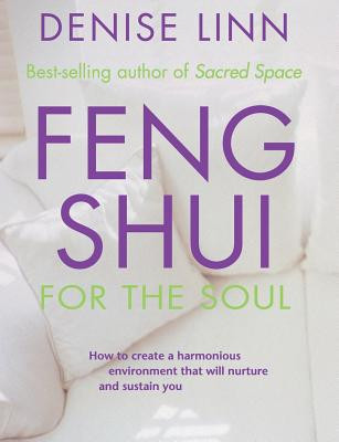 Feng Shui for the Soul: How to Create a Harmonious Environment That Will Nurture and Sustain You foto