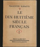 Cumpara ieftin LE DIX-HUITIEME SIECLE FRANCAIS / SECOLUL AL XVIII-LEA AL FRANȚEI - VALENTIN LIPATTI - BUCAREST, MDCCCLXXVI