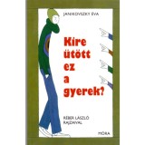 Kire &uuml;t&ouml;tt ez a gyerek? - Janikovszky &Eacute;va