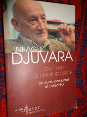 Civilizatii si tipare istorice / un studiu comparat al civilizatiilor - Neagu Djuvara/ 566 pagini , istorie