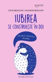 Iubirea se construieste in doi. Ghidul cuplului durabil - Humanitas