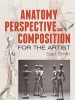 Anatomy, Perspective and Composition for the Artist