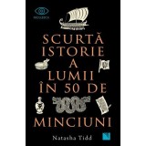 Scurta istorie a lumii in 50 de minciuni - Natasha Tidd