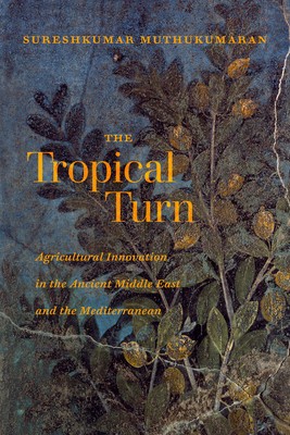 The Tropical Turn: Agricultural Innovation in the Ancient Middle East and the Mediterranean foto