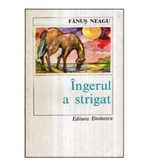 Fanus Neagu - Ingerul a strigat - roman - 121070