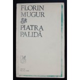 Florin Mugur - Piatra palidă (tiraj 1000 ex.)