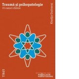 Trauma si psihopatologie. 15 cazuri clinice - Khadija Chahraoui, Aureliana Ionescu