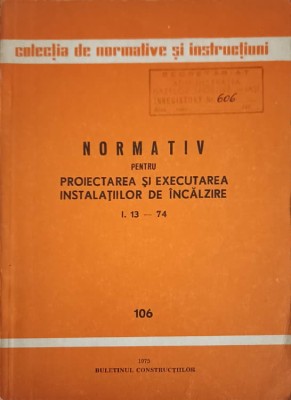 NORMATIV PENTRU PROIECTAREA SI EXECUTAREA INSTALATIILOR DE INCALZIRE I. 13-74-COLECTIV-252985 foto