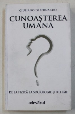 CUNOASTEREA UMANA - DE LA FIZICA LA SOCIOLOGIE SI RELIGIE de GIULIANO DI BERNARDO , 2012 foto
